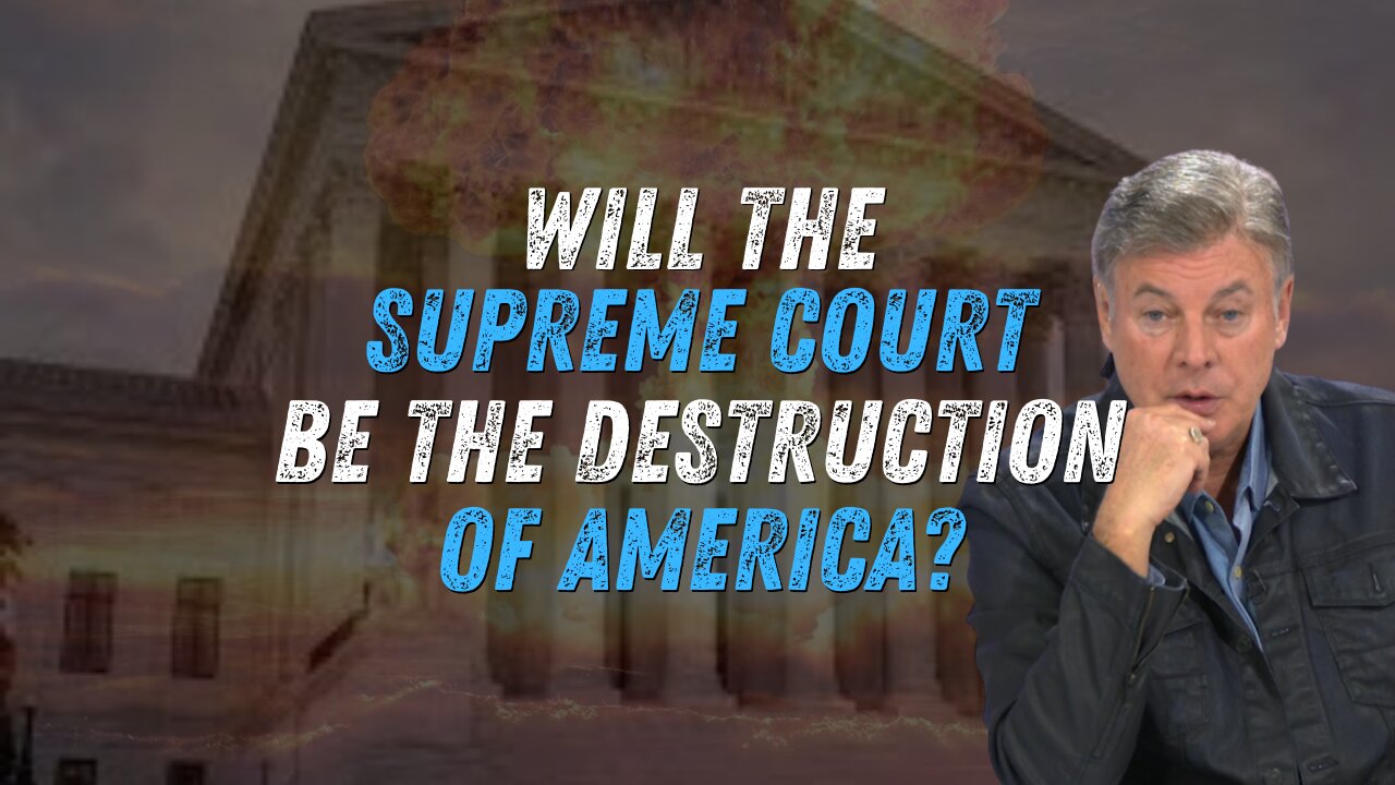 Will the Supreme Court be the Destruction of America? | Lance Wallnau