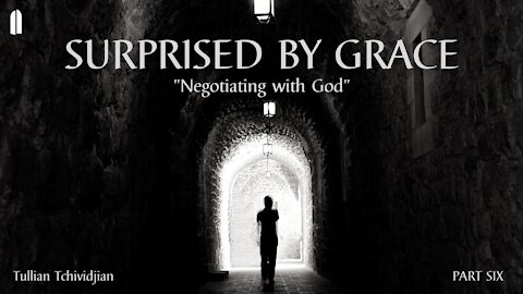 Surprised by Grace, Part 6 | "Negotiating with God" | Tullian Tchividjian