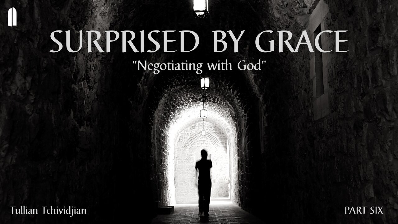 Surprised by Grace, Part 6 | "Negotiating with God" | Tullian Tchividjian