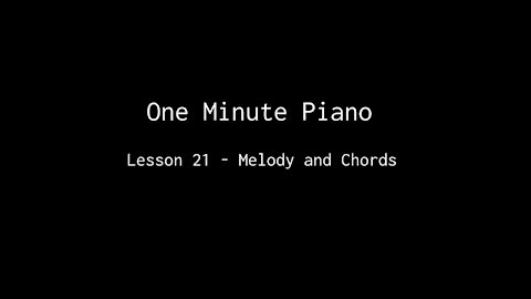 One Minute Piano - Lesson 21 - Melody and Chords.