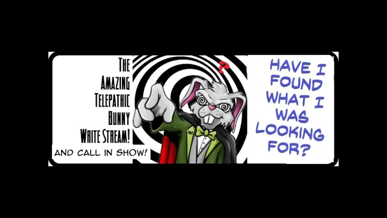 The Amazing Telepathic Bunny Write Stream! Have I Found What I Was Looking For?