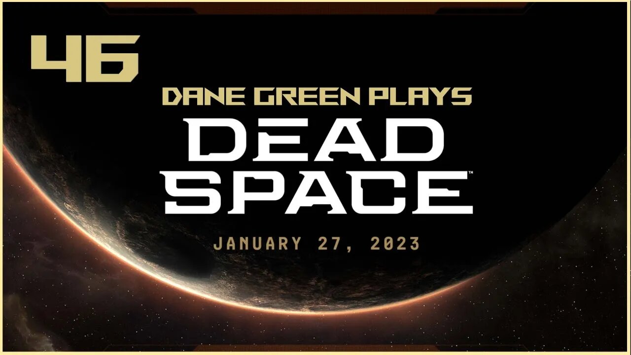 Dane Green Plays Dead Space Remake Part 46