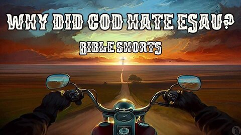 BBB Shorts - Why Did God Hate Esau?