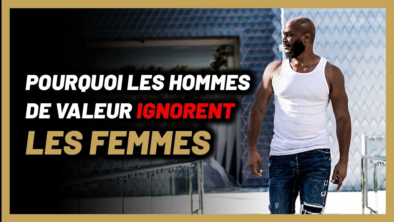 Pourquoi les hommes de valeur IGNORENT les femmes ? [6 RAISONS À SAVOIR IMPÉRATIVEMENT]