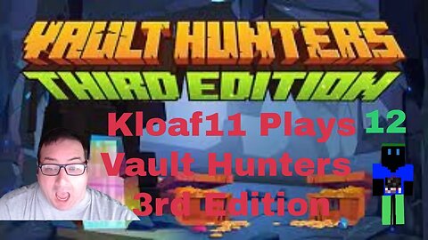 Kloaf11 Plays Vault Hunters 12: Creeper Disaster