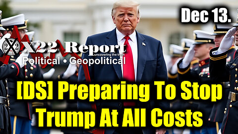 New X22 Report 13-12-2024 - Military Alliance, [DS] Preparing To Stop Trump At All Costs