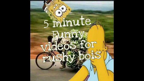 5 minute Funny video for rushy bois