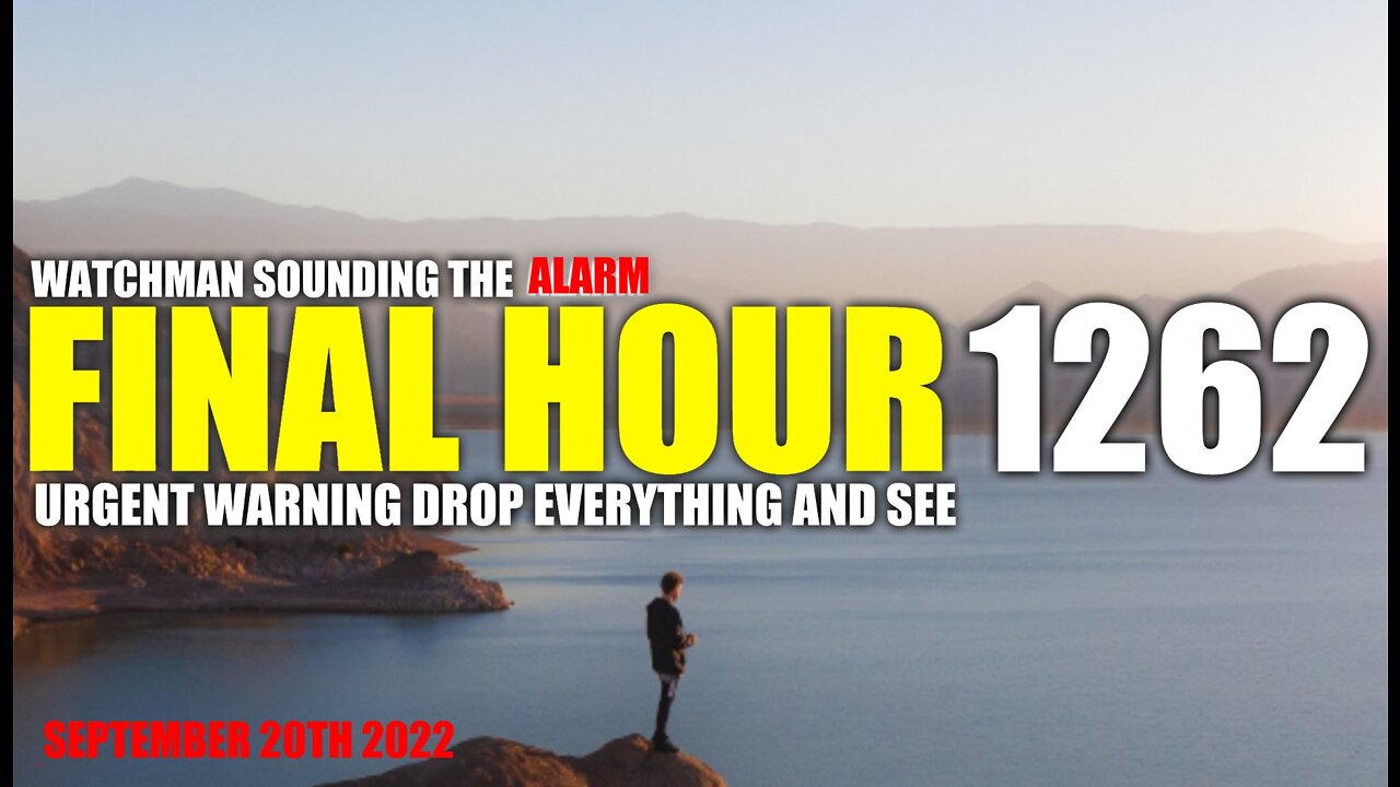 FINAL HOUR 1262 - URGENT WARNING DROP EVERYTHING AND SEE - WATCHMAN SOUNDING THE ALARM