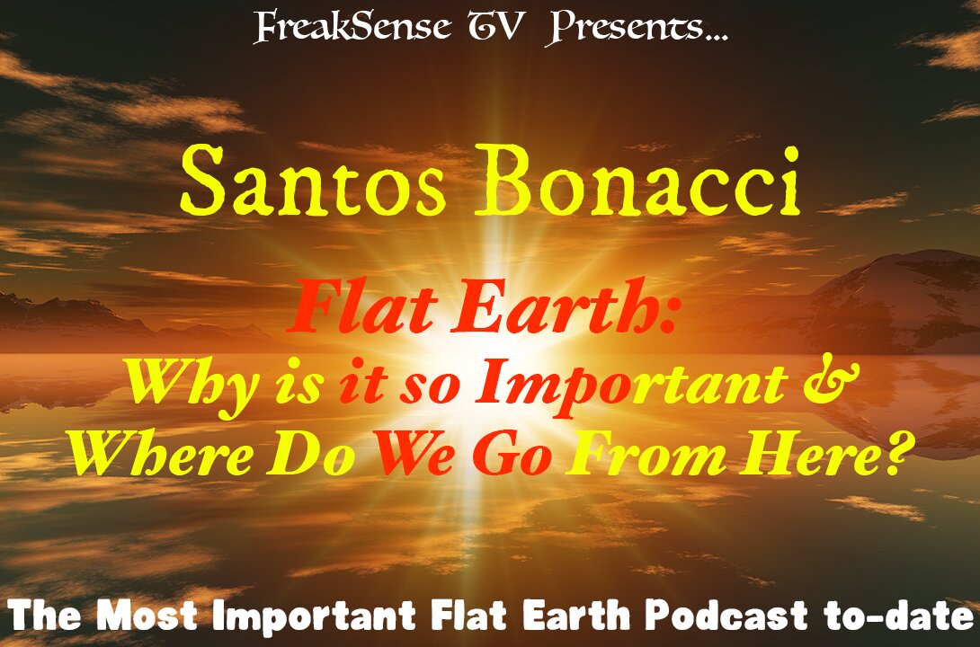 Charlie Freak and Santos Bonacci~The Definitive Flat Earth Podcast