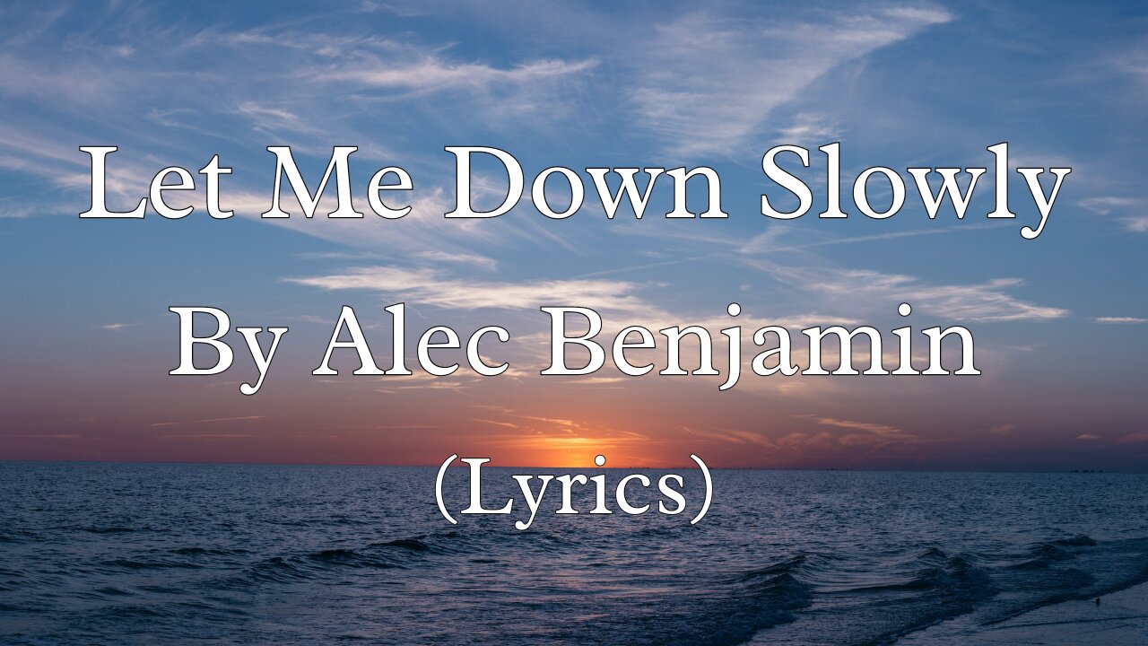 Let Me Down Slowly (Lyrics) - Alec Benjamin