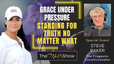 MEL K & STEVE BAKER | GRACE UNDER PRESSURE - STANDING FOR TRUTH NO MATTER WHAT