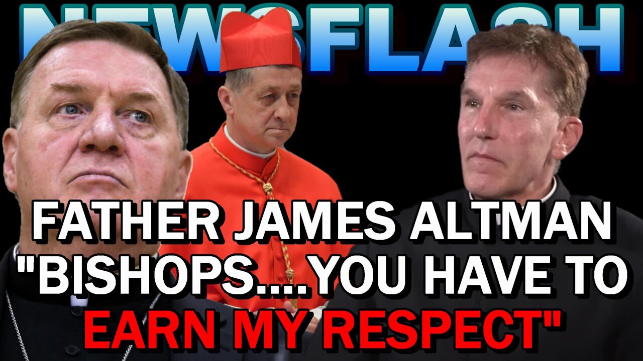 NEWSFLASH: Fr. James Altman's Message to Bishops "I Didn't Promise It. You Have to EARN My Respect"!