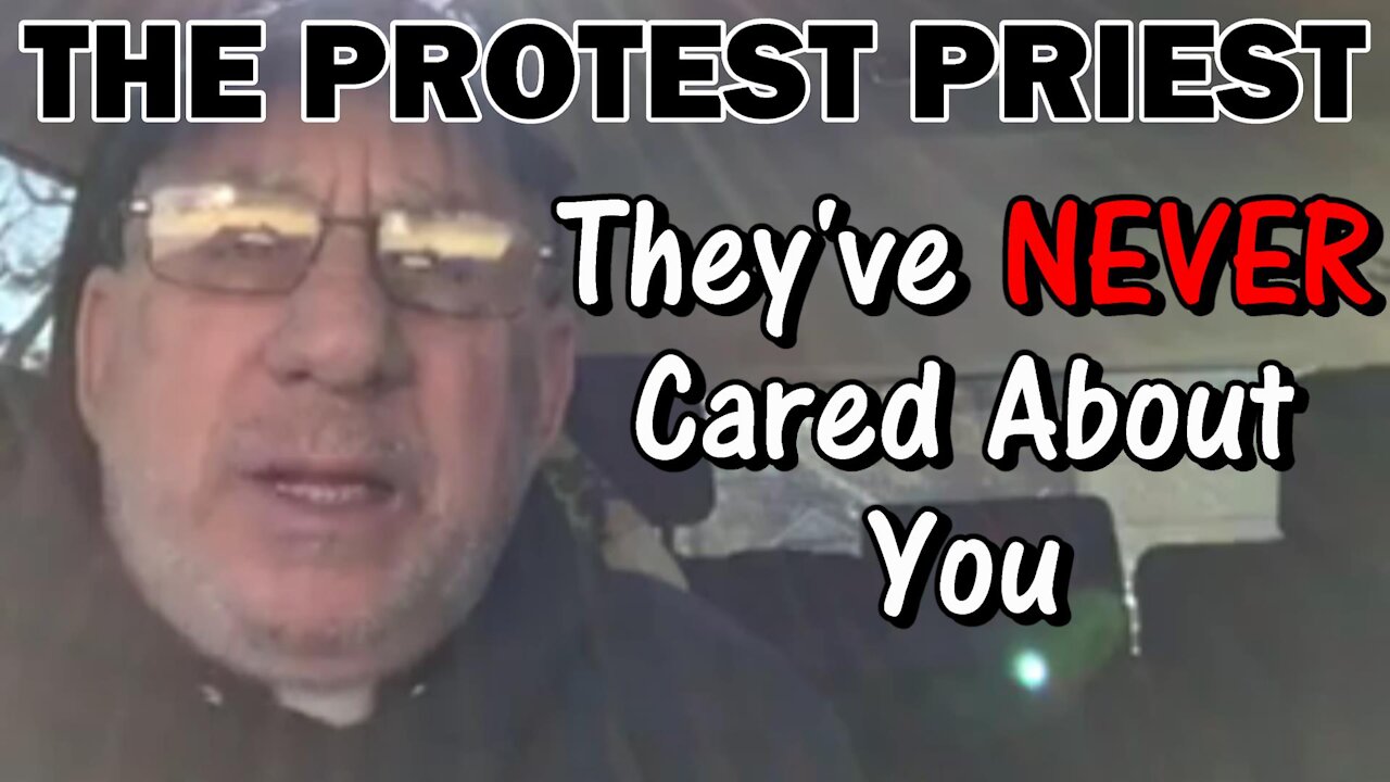 They've NEVER Cared About You | The Protest Priest