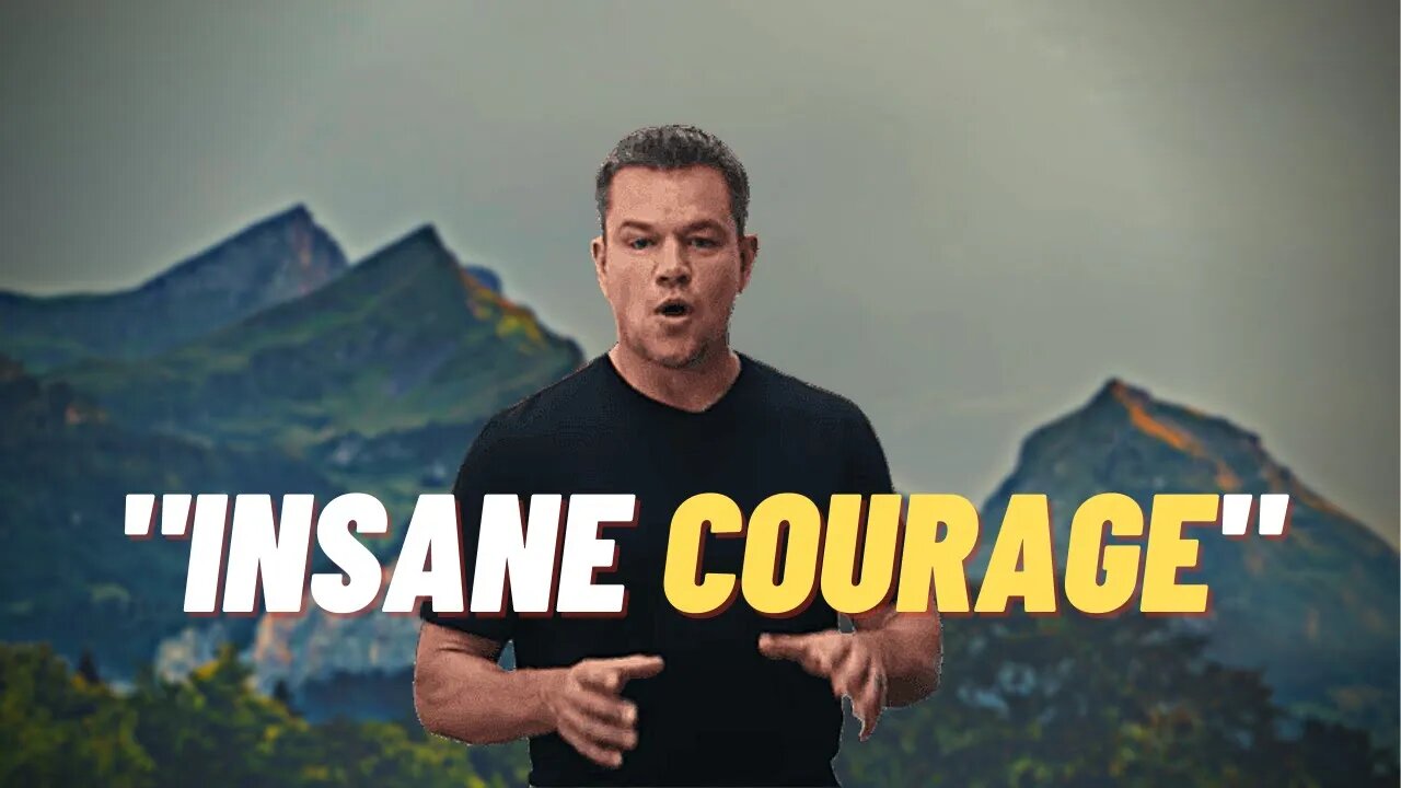 "Sometimes All You Need Is 20 Seconds Of Insane Courage." - Matt Damon