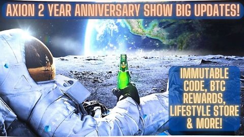 Axion 2 Year Anniversary Show BIG Updates! Immutable Code, BTC Rewards, Lifestyle Store & More!