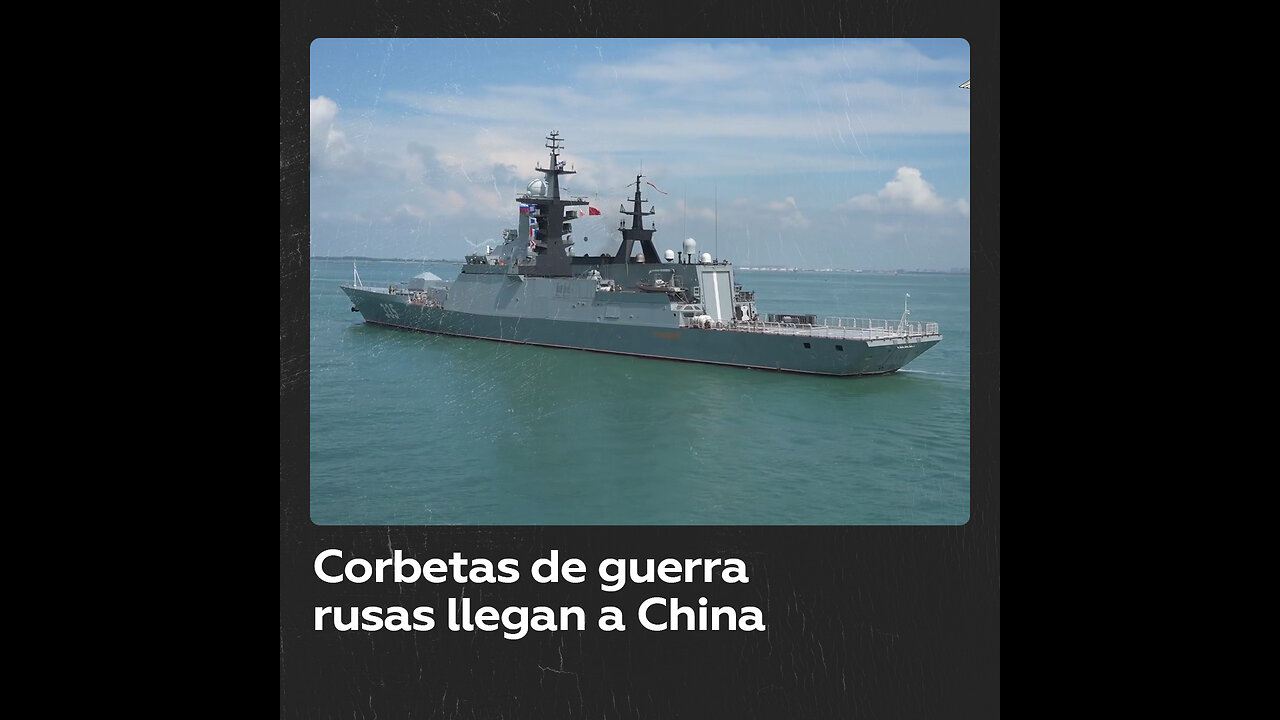 Dos buques de guerra rusos llegan a un puerto chino para ejercicios conjuntos