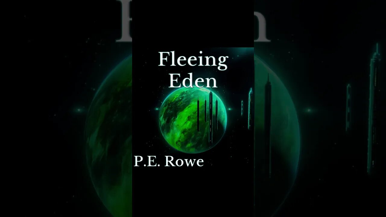 Fleeing Eden | Story Trailer, Sci-Fi Weeklies by P.E. Rowe