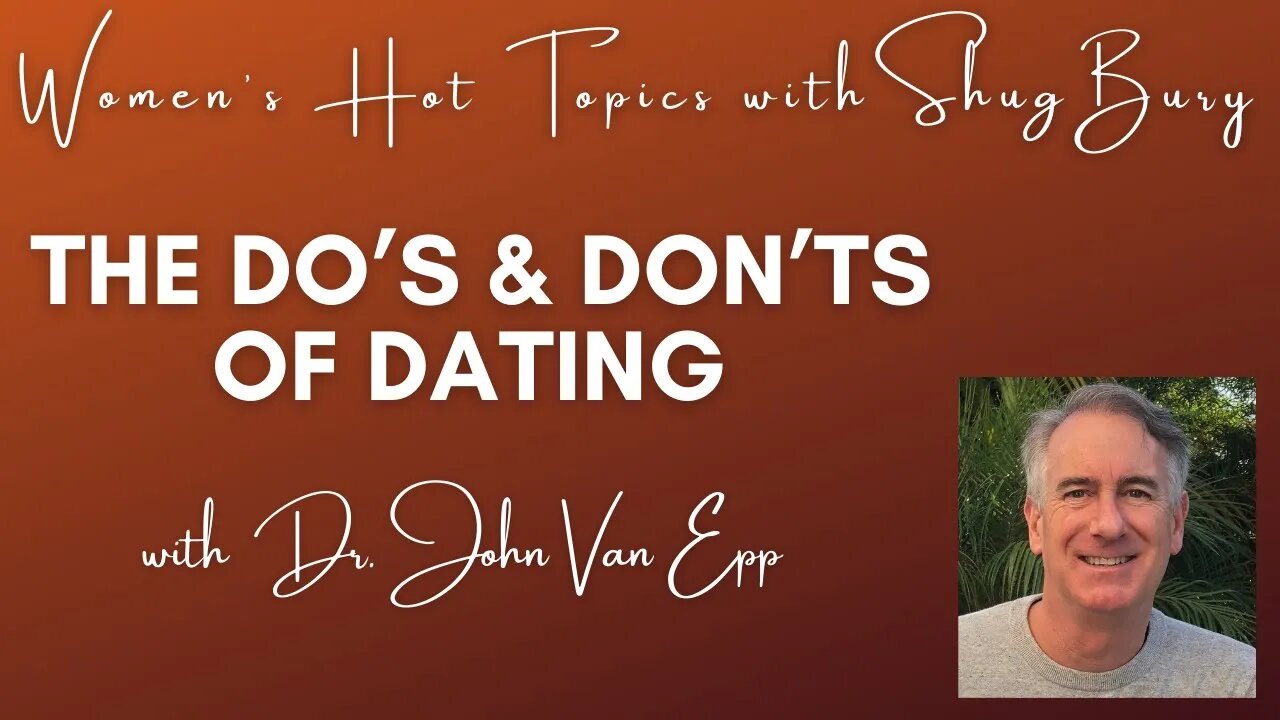 THE DO'S & DON'TS OF DATING - Shug Bury & Dr. John Van Epp - Women's Hot Topics with Shug Bury