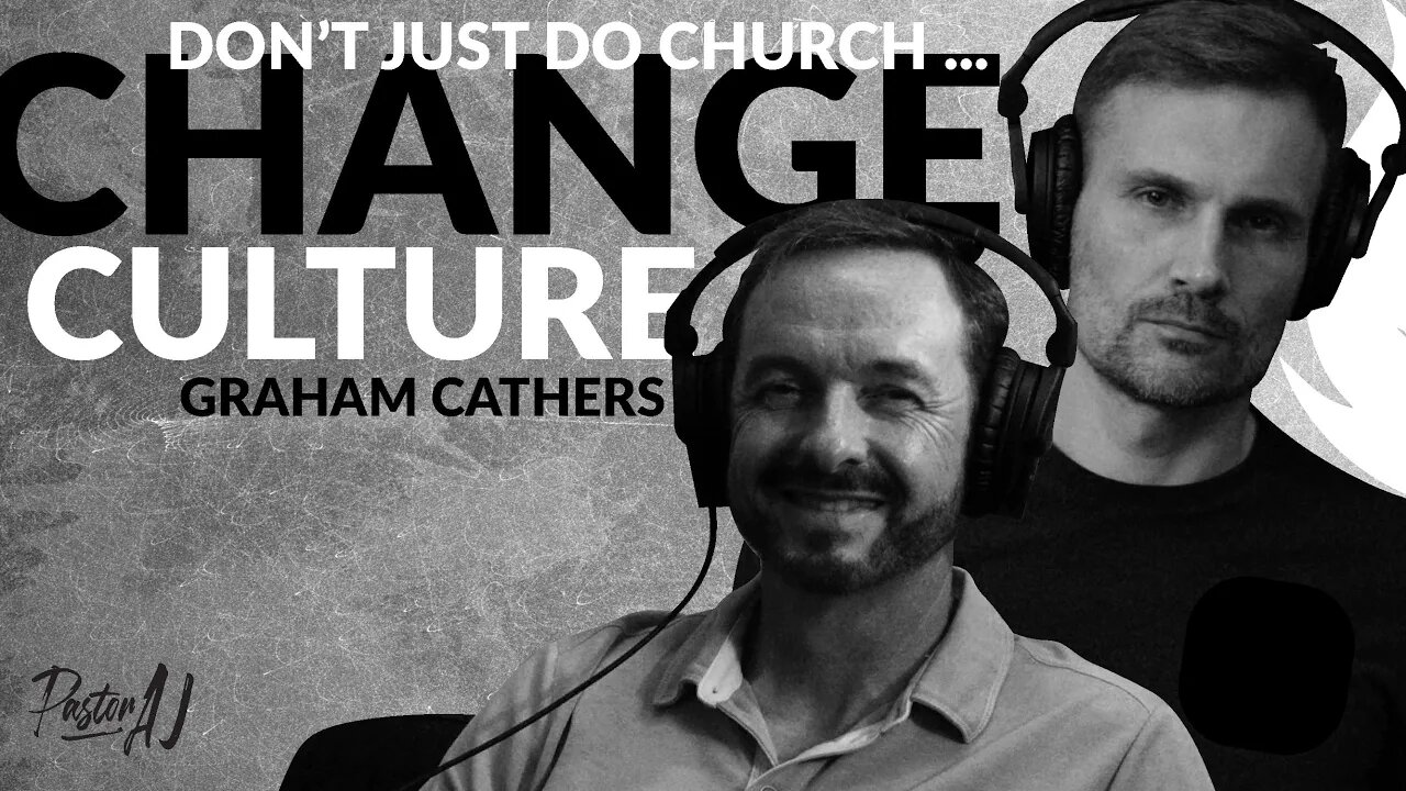 Change Your Culture (Don't Just Do Church) with Graham Cathers