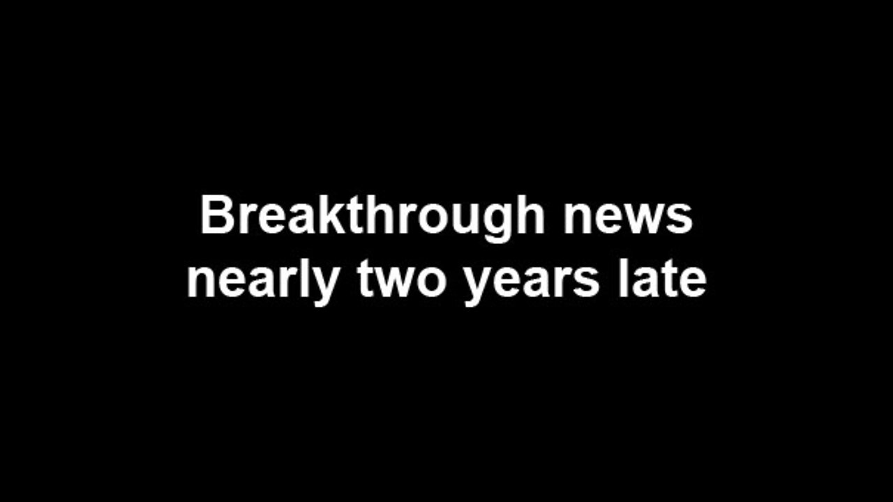 Breakthrough news nearly two years late