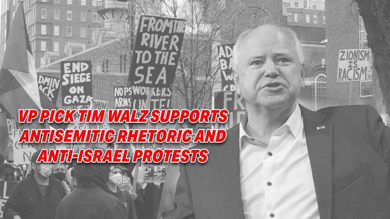 VP PICK TIM WALZ UNDER FIRE FOR TOLERANCE OF ANTISEMITIC RHETORIC AND ANTI-ISRAEL PROTESTS