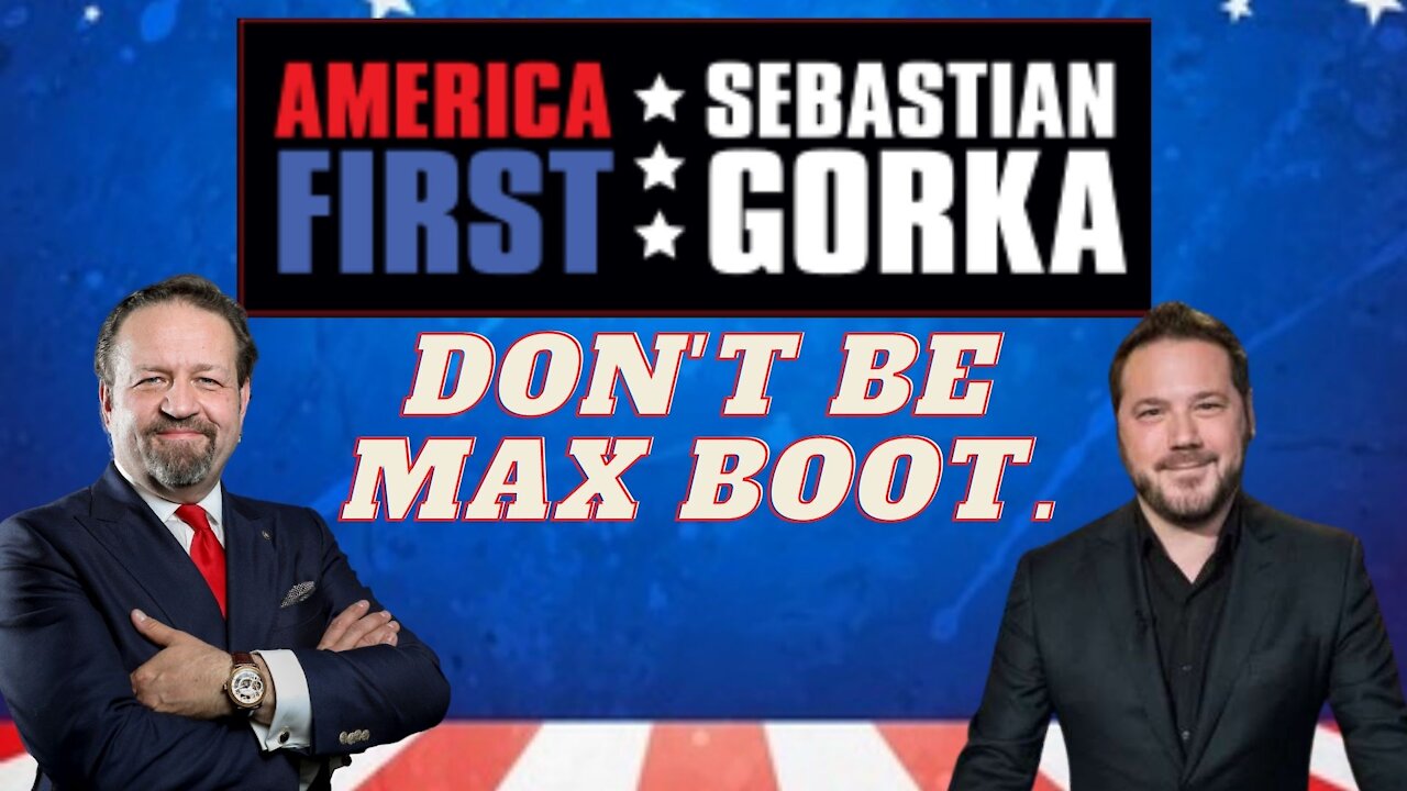 Don't be Max Boot. Ben Domenech with Sebastian Gorka on AMERICA First