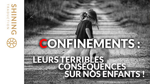 Confinements : Leurs terribles conséquences sur nos enfants !