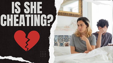 Early Signs - Is She Cheating on YOU?