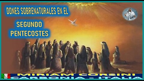 DONES SOBRENATURALES EN EL SEGUNDO PENTECOSTES - MENSAJE DE JESUCRISTO REY A MIRIAM CORSINI