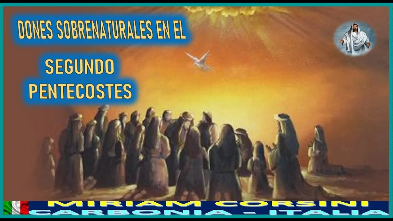 DONES SOBRENATURALES EN EL SEGUNDO PENTECOSTES - MENSAJE DE JESUCRISTO REY A MIRIAM CORSINI