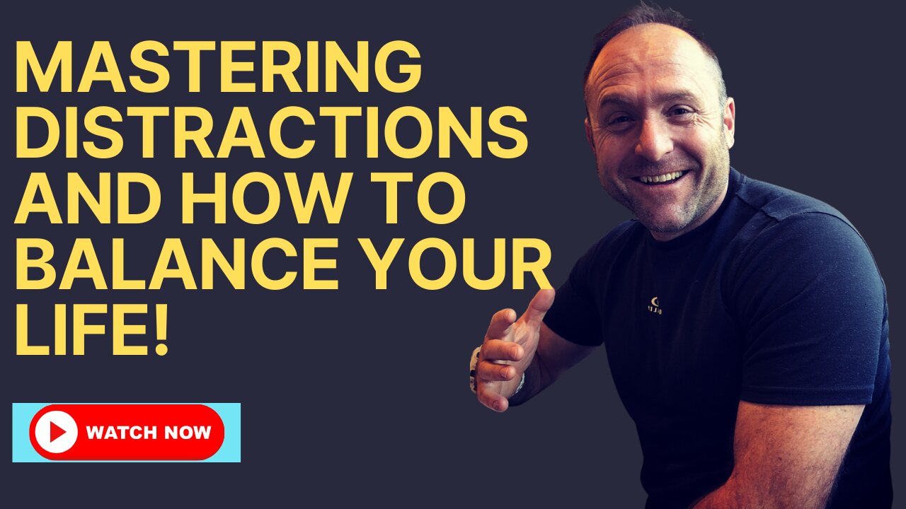 Mastering Distractions And How to Balance Your Life