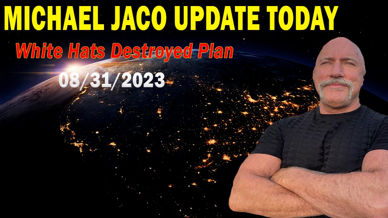 Michael Jaco Update Today Aug 31, 2023: "White Hats Destroyed Plan"