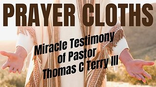 Prayer Cloths- Miracle Testimony of Pastor Thomas C Terry III #testimony