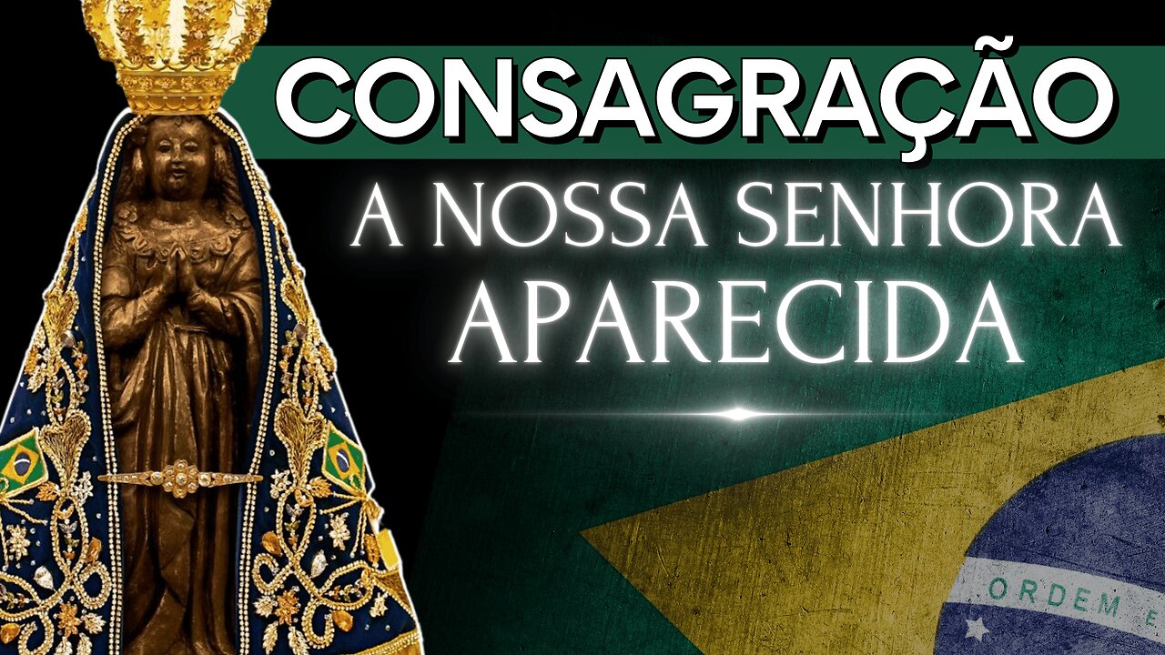 CONSAGRAÇÃO A NOSSA SENHORA APARECIDA 🇧🇷