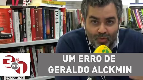 Carlos Andreazza: Um erro de Geraldo Alckmin