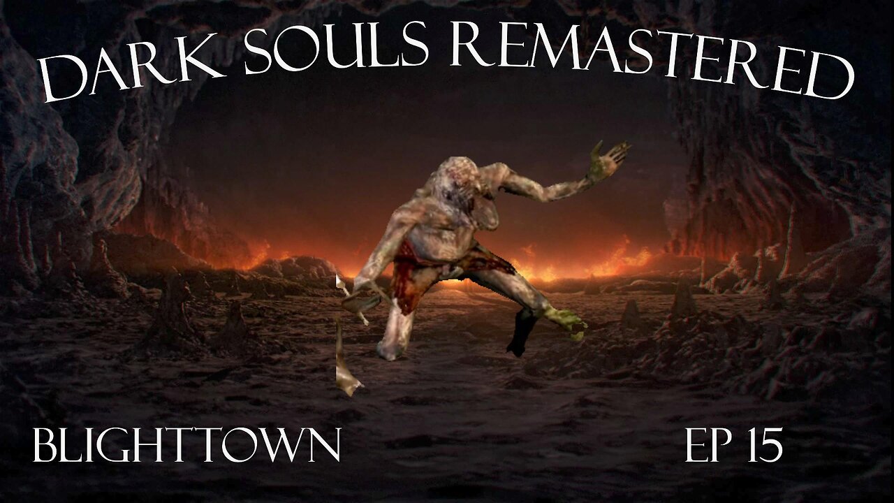 Dark Souls Remastered Ep 15: Blighttown