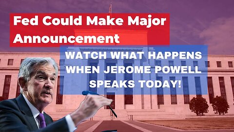 Fed Could Make Major Announcement - Watch What Happens When Jerome Powell Speaks Today!