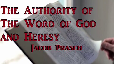 The Authority of The Word of God and Heresy - Jacob Prasch