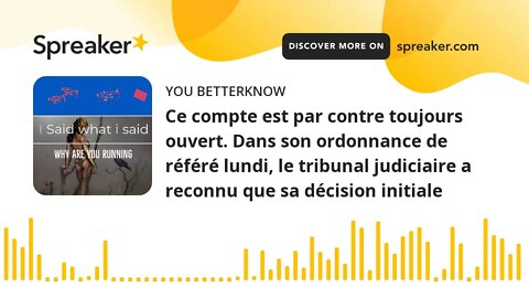 Ce compte est par contre toujours ouvert. Dans son ordonnance de référé lundi, le tribunal judiciair