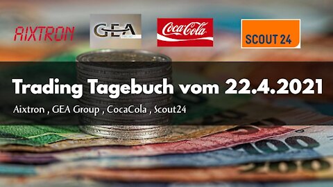 Trading Tagebuch vom 22 4 2021 Aixtron , Coca Cola ,GeaGroup, Scout24