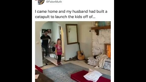 The husband built a catapult to launch the kids off