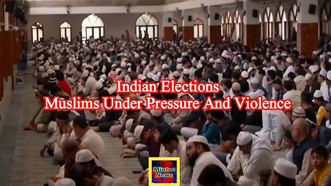 Indian election: muslim minority fear violence and persecution