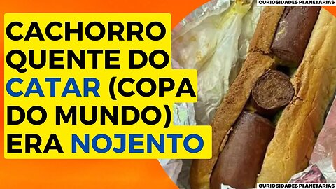 CACHORRO QUENTE VENDIDO NA COPA DO MUNDO DO CATAR ERA NOJENTO! VEJA E SE ASSUSTE! #curiosidades