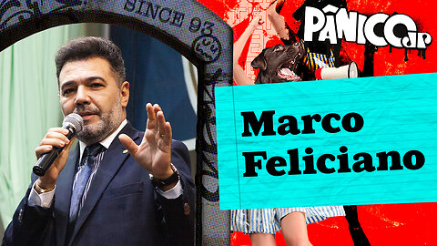 DEPUTADO MARCO FELICIANO - PÂNICO - 19/06/23