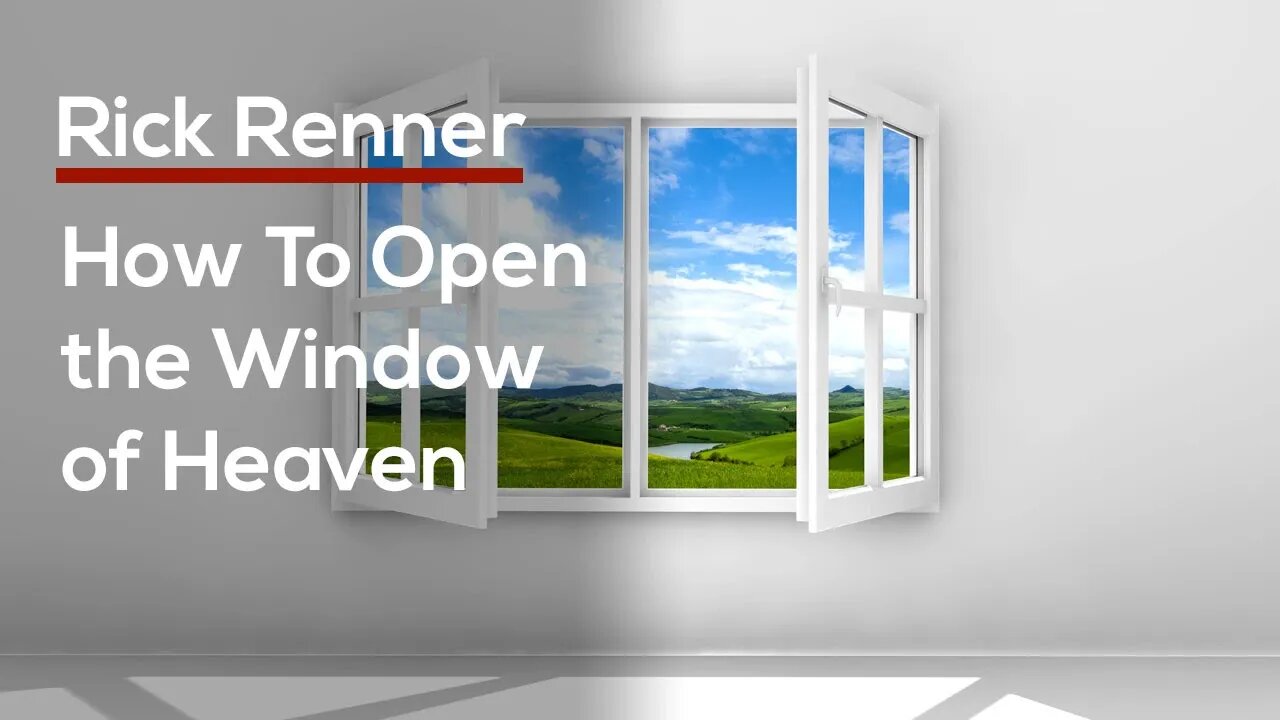 How To Open the Window of Heaven — Rick Renner