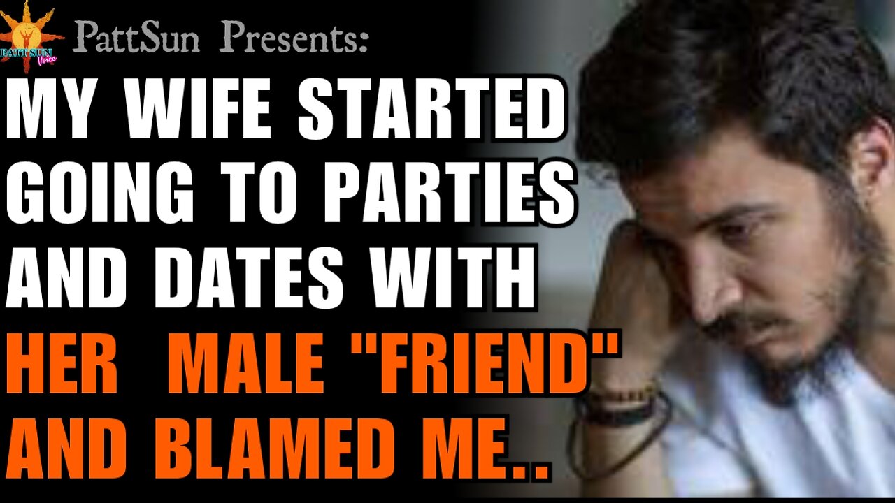 CHEATING WIFE started going to dates and parties with her male "friend" and then blamed me