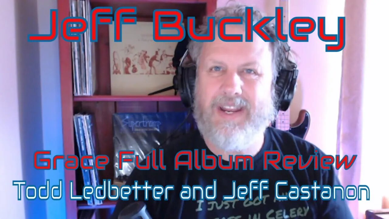 Jeff Buckley - Grace - Full Album Review with Todd Ledbetter and Jeff Castanon