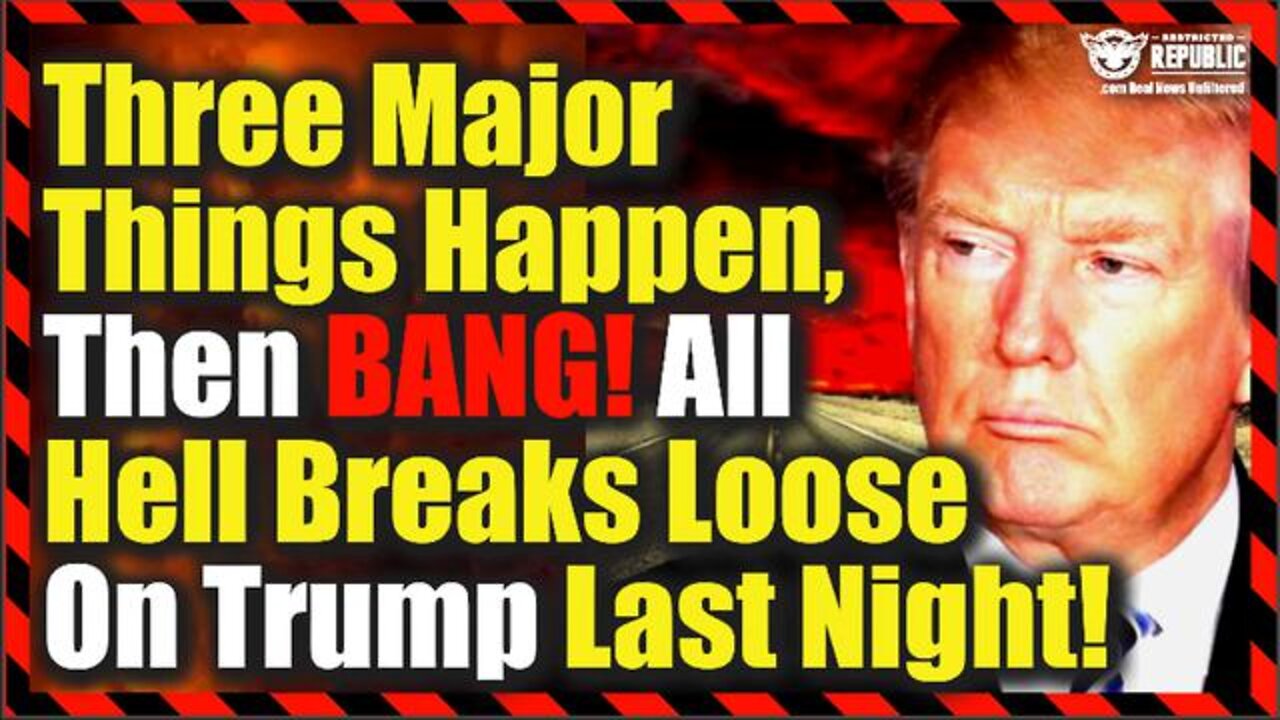 Three Major Things Happen, Then BANG! All Hell Breaks Loose On Trump Last Night!