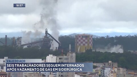 Vale do Aço: seis trabalhadores seguem internados após vazamento de Gás em Siderúrgica.