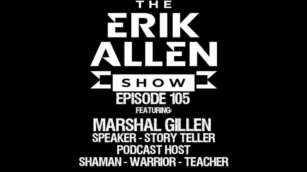 Ep. 105 - Marshal Gillen - Shaman - Storyteller - Law Of Attraction Coach - Podcast Host